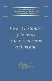 Vive el instante - y te verás y te reconocerás a ti mismo Vive el instante - y te verás y te reconocerás a ti mismo