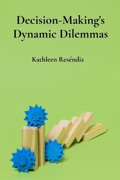 Decision-Making's Dynamic Dilemmas - Reséndiz, Kathleen