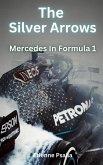 The Silver Arrows - Mercedes In Formula 1 The Silver Arrows - Mercedes In Formula 1