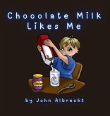 Chocolate Milk Likes Me Chocolate Milk Likes Me