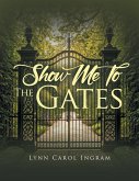 Show Me To The Gates Show Me To The Gates