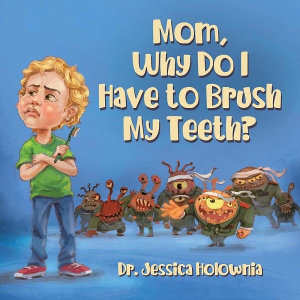 Mom, Why Do I Have to Brush My Teeth? Mom, Why Do I Have to Brush My Teeth?