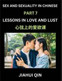 Chinese Romantic Stories & Essays on Sex and Sexuality (Part 7)- Self-learn Reading Chinese Romance, Sex Education, Love, Intimacy and Lust, Simple Lessons for Beginner Students of Mandarin Chinese, Easy Vocabulary, English, Pinyin, Simplified Characters,
