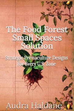 The Food Forest Small Spaces Solution - Media, Honey Shack; Haldane, Audra