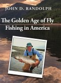 The Golden Age of Fly Fishing in America The Golden Age of Fly Fishing in America