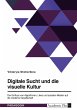 Digitale Sucht und die visuelle Kultur - Bild 1