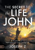 The Secret to the Life of John The Secret to the Life of John