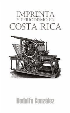 Imprenta y Periodismo en Costa Rica - Gonzalez, Rodulfo