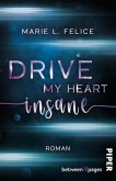 Drive my heart insane Drive my heart insane