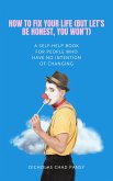 How to Fix Your Life (But Let's Be Honest, You Won't (eBook, ePUB) How to Fix Your Life (But Let's Be Honest, You Won't (eBook, ePUB)