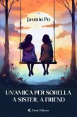 Un'amica per sorella - A Sister, A Friend (eBook, ePUB) Un'amica per sorella - A Sister, A Friend (eBook, ePUB)