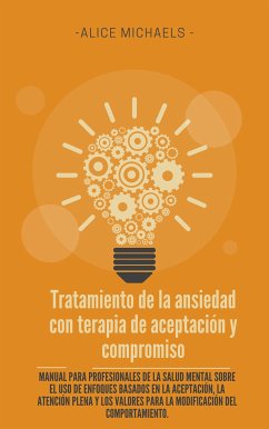 Tratamiento de la ansiedad con terapia de aceptación y compromiso (eBook, ePUB) - Michaels, Alice