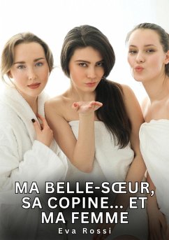 Ma belle-soeur, sa copine... Et ma femme (eBook, ePUB) - Rossi, Eva
