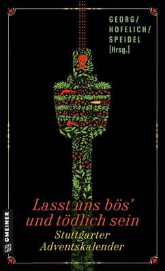 Lasst uns bös' und tödlich sein (eBook, ePUB) - Añibarro, Maribel; Guerrini, Alessio; Hofelich, Julia; Kern, Oliver; Lemberg, Lili; Seibold, Jürgen; Speidel, Joachim; Bareiss, Ute; Bernard, Julia; Bliesener, Kai; Böhme, Dorothea; Fiess, Martina; Fröhlich, Mareike; Georg, Rudolf; Graze, Linda