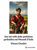 Uno dei mille della spedizione garibaldina nel Mezzodì d'Italia (eBook, ePUB) Uno dei mille della spedizione garibaldina nel Mezzodì d'Italia (eBook, ePUB)