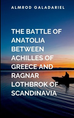 The Battle Of Anatolia Between Achilles Of Greece And Ragnar Lothbrok Of Scandinavia - Almrod, G.