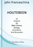 Houtebeen - An Oratorio for Male Chorus, Strings, Accordions, and Percussion Houtebeen - An Oratorio for Male Chorus, Strings, Accordions, and Percussion