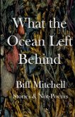 What the Ocean Left Behind What the Ocean Left Behind