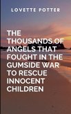 The Thousands Of Angels That Fought In The Gumside War To Rescue Innocent Children The Thousands Of Angels That Fought In The Gumside War To Rescue Innocent Children