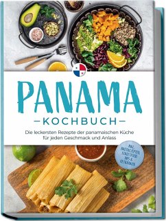 Cover Panama Kochbuch: Die leckersten Rezepte der panamaischen Küche für jeden Geschmack und Anlass - inkl. Brotrezepten, Streetfood, Dips & Getränken