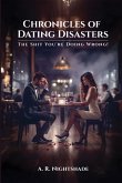 Chronicles of Dating Disasters Chronicles of Dating Disasters