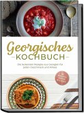 Georgisches Kochbuch: Die leckersten Rezepte aus Georgien für jeden Geschmack und Anlass - inkl. Brotrezepten, Fingerfood, Dips & Desserts Georgisches Kochbuch: Die leckersten Rezepte aus Georgien für jeden Geschmack und Anlass - inkl. Brotrezepten, Fingerfood, Dips & Desserts