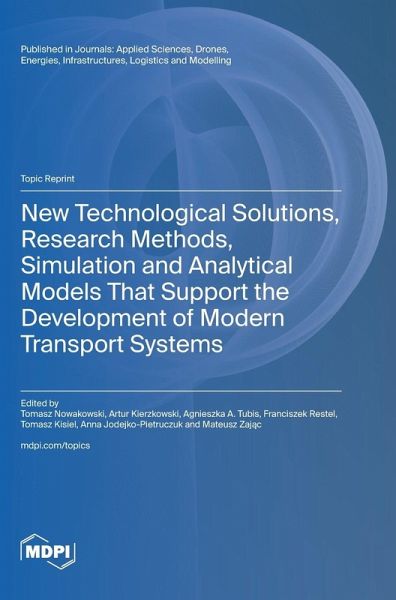 New Technological Solutions, Research Methods, Simulation and Analytical Models That Support the Development of Modern Transport Systems New Technological Solutions, Research Methods, Simulation and Analytical Models That Support the Development of Modern Transport Systems