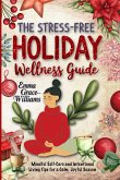 The Stress-Free Holiday Wellness Guide The Stress-Free Holiday Wellness Guide