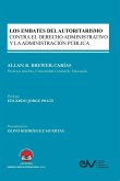 LOS EMBATES DEL AUTORITARISMO XONTRA EL DERECHO ADMINISTRATIVO Y LA ADMINISTRACIÓN PÚBLICA LOS EMBATES DEL AUTORITARISMO XONTRA EL DERECHO ADMINISTRATIVO Y LA ADMINISTRACIÓN PÚBLICA