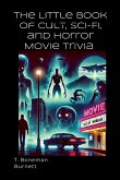The Little Book of Cult, Sci-Fi, and Horror Movie Trivia The Little Book of Cult, Sci-Fi, and Horror Movie Trivia