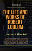 The Life and Works of Robert Ludlum The Life and Works of Robert Ludlum