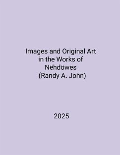 Images and Original Art in the Works of Nëhdöwes (Randy A. John) Cover Images and Original Art in the Works of Nëhdöwes (Randy A. John)