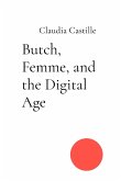Butch, Femme, and the Digital Age Butch, Femme, and the Digital Age