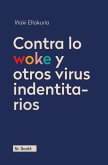 Contra lo woke y otros virus identitarios Contra lo woke y otros virus identitarios