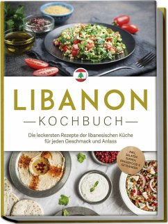 Cover Libanon Kochbuch: Die leckersten Rezepte der libanesischen Küche für jeden Geschmack und Anlass - inkl. Salaten, Suppen, Fingerfood & Getränken