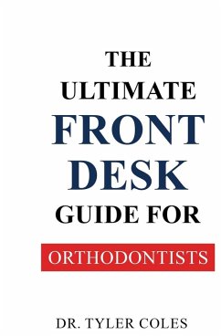 The Ultimate Front Desk Guide for Orthodontists - Coles, Tyler