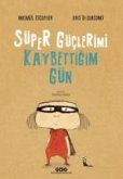 Süper Güclerimi Kaybettigim Gün Süper Güclerimi Kaybettigim Gün