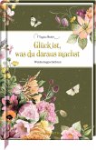 Glück ist, was du daraus machst Glück ist, was du daraus machst