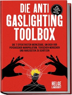 Cover Die Anti Gaslighting Toolbox: Die 7 effektivsten Werkzeuge, um dich vor psychischer Manipulation, toxischen Menschen und Narzissten zu schützen - inkl. 30-Tage-Gaslighting-Detox-Challenge