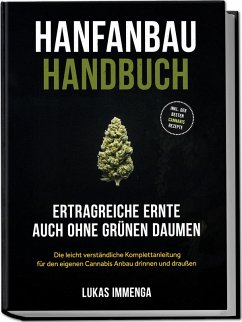 Cover Hanfanbau Handbuch - Ertragreiche Ernte auch ohne grünen Daumen: Die leicht verständliche Komplettanleitung für den eigenen Cannabis Anbau drinnen und draußen - inkl. der besten Cannabis Rezepte