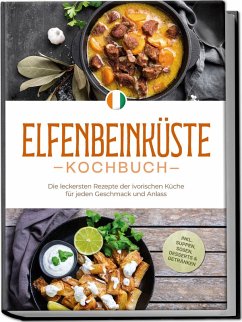 Cover Elfenbeinküste Kochbuch: Die leckersten Rezepte der ivorischen Küche für jeden Geschmack und Anlass - inkl. Suppen, Soßen, Desserts & Getränken