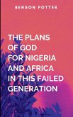 The Plans Of God For Nigeria And Africa In This Failed Generation The Plans Of God For Nigeria And Africa In This Failed Generation
