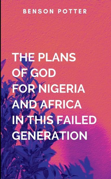 The Plans Of God For Nigeria And Africa In This Failed Generation