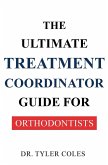 The Ultimate Treatment Coordinator Guide for Orthodontists