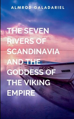 The Seven Rivers Of Scandinavia And The Goddess Of The Viking Empire - Almrod, G.