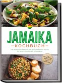 Jamaika Kochbuch: Die leckersten Rezepte der jamaikanischen Küche für jeden Geschmack und Anlass - inkl. Brotrezepten, Fingerfood, Dips & Getränken Jamaika Kochbuch: Die leckersten Rezepte der jamaikanischen Küche für jeden Geschmack und Anlass - inkl. Brotrezepten, Fingerfood, Dips & Getränken