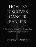 HOW TO DISCOVER CANCER EARLIER HOW TO DISCOVER CANCER EARLIER