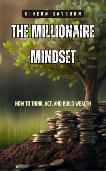 The Millionaire Mindset (eBook, ePUB) The Millionaire Mindset (eBook, ePUB)