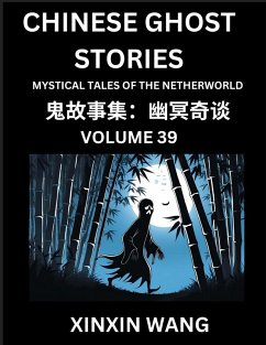 Chinese Ghost Stories (Part 39)- Learn Mandarin Chinese Language and Culture by Reading Short Stories, HSK All Levels, Simplified Character Edition, Easy Lessons for Beginners - Wang, Xinxin