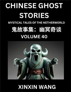 Chinese Ghost Stories (Part 40)- Learn Mandarin Chinese Language and Culture by Reading Short Stories, HSK All Levels, Simplified Character Edition, Easy Lessons for Beginners - Wang, Xinxin